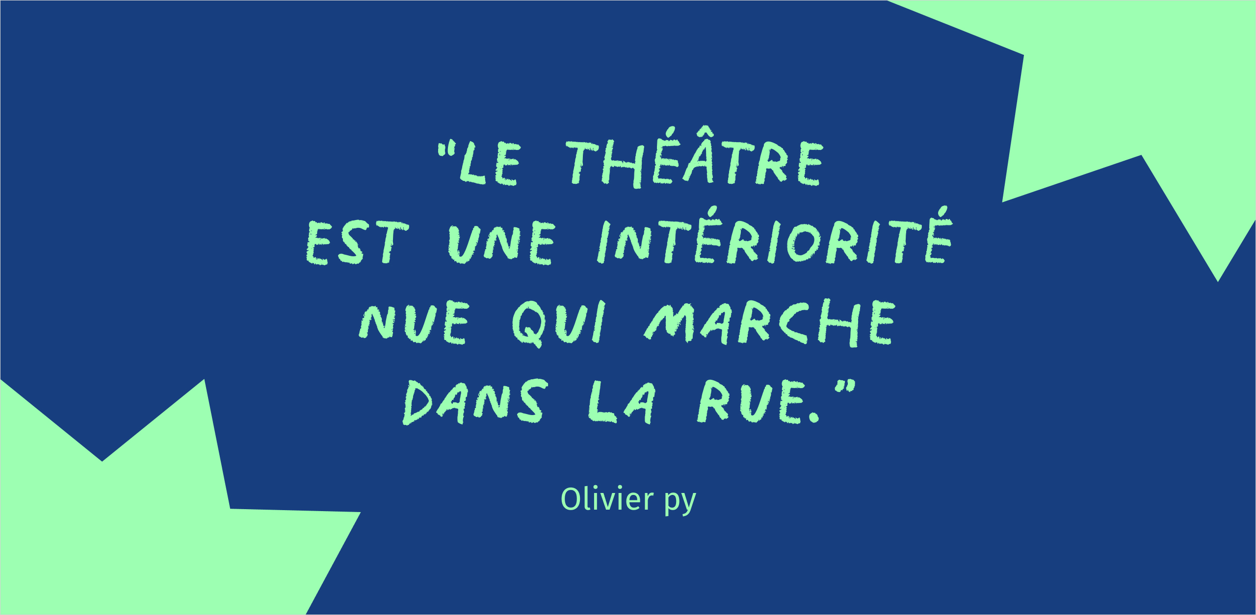 Citation d'Olivier Py : "Le théâtre est une intériorité qui marche dans la rue"